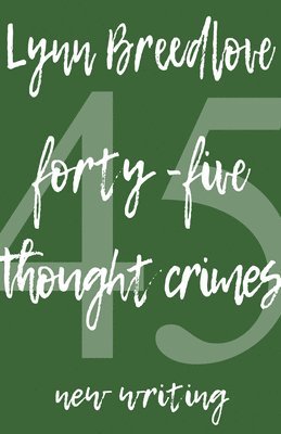 45 Thought Crimes: New Writing