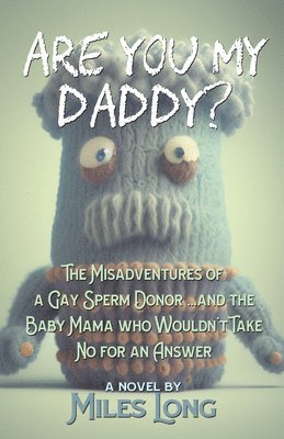 bokomslag Are You My Daddy?: The Misadventures of a Gay Sperm Donor ...and the Baby Mama Who Wouldn't Take No for an Answer