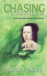 bokomslag Chasing Caterpillars: The Life and Times of Maria Sybilla Merian