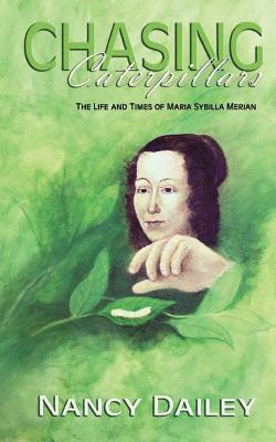 bokomslag Chasing Caterpillars: The Life and Times of Maria Sybilla Merian