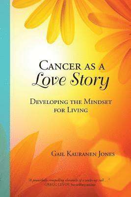 Cancer as a Love Story: Developing the Mindset for Living 1