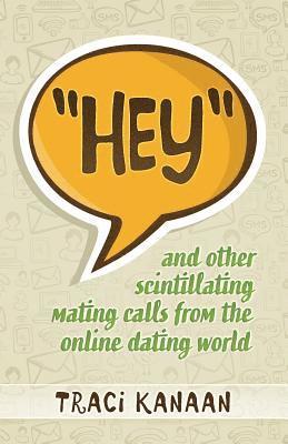 Traci Kanaan - Hey: and other scintillating mating calls of the online dating world, Häftad
