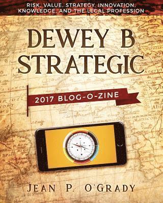 Jean P. O'Grady - Dewey B Strategic - 2017 Blogazine: Risk, Value, Strategy, Innovation, Knowledge and the Legal Profession, Häftad