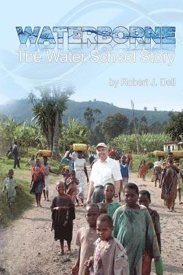 Robert J. Dell - Waterborne: The Water School Story, Häftad