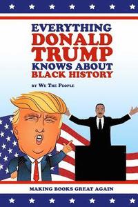 bokomslag Everything Donald Trump Knows About Black History