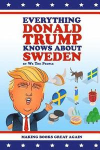 bokomslag Everything Donald Trump Knows About Sweden
