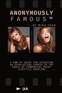 bokomslag Anonymously Famous: A how-to guide for achieving an everlasting career in the world of Commercial Print Lifestyle Modeling
