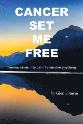 Glenn Sturm - Cancer Set Me Free, Häftad