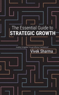 bokomslag The Essential Guide to Strategic Growth