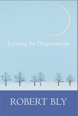 Robert Bly - Looking for Dragon Smoke, Häftad