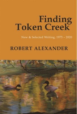 Finding Token Creek: New & Selected Writing, 19752020 1