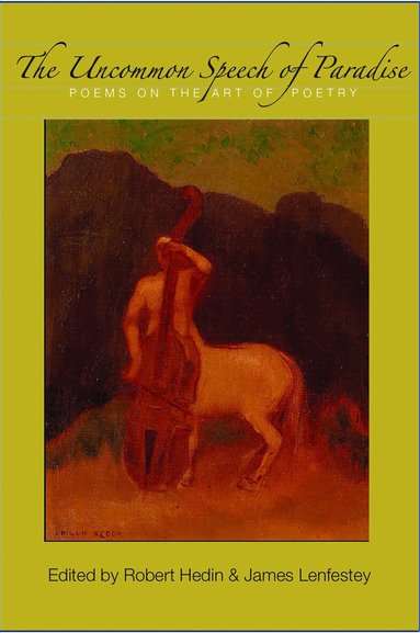 Robert Hedin, Jim Lenfensty - Uncommon Speech of Paradise: Poems on the Art of Poetry, Häftad