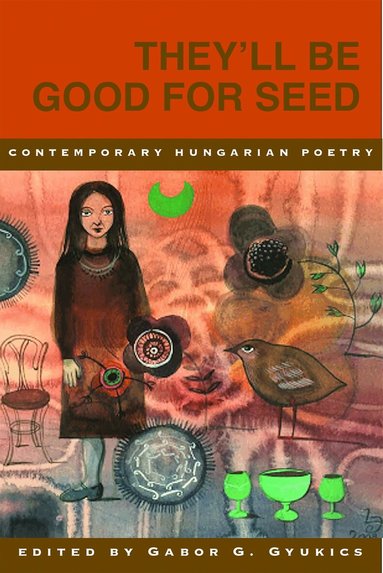 Gabor G. Gyukics - They’ll Be Good for Seed: Anthology of Contemporary Hungarian Poetry, Häftad