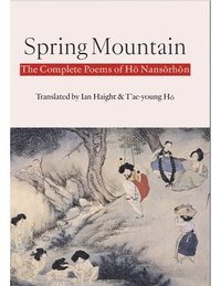 bokomslag Spring Mountain: The Complete Poems of H&#335; Nans&#335;rh&#335;n: Poems of Ho Nansorhon