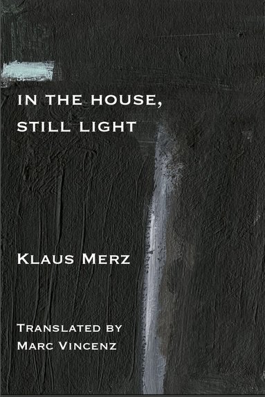 Klaus Merz - Still Some Light in the House, Häftad
