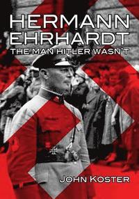 bokomslag Hermann Ehrhardt: The Man Hitler Wasn't