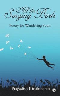 bokomslag All the Singing Birds: Poetry for Wandering Souls