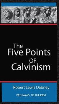 bokomslag The Five Points Of Calvinism: Pathways To The Past