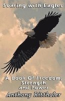 bokomslag Soaring With Eagles: A Book Of Freedom, Strength And Power