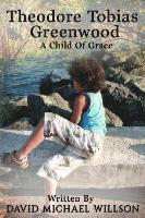 Theodore Tobias Greenwood: A Child of Grace 1