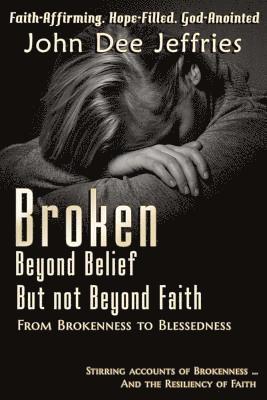 Broken Beyond Belief - But Not Beyond Faith 1