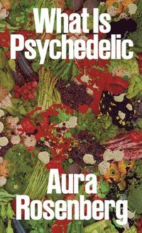 bokomslag Aura Rosenberg: What Is Psychedelic