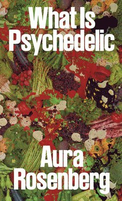 Aura Rosenberg: What Is Psychedelic 1