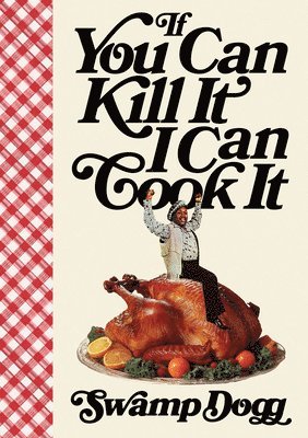 If You Can Kill It I Can Cook It 1