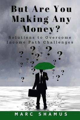 But Are You Making Any Money: Solutions to Overcome Income Path Challenges