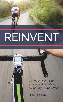 bokomslag ReInvent: How Bicycling Can Change Your Life and Challenge Your Limits