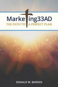 bokomslag Marketing 33 AD: The Path to a Perfect Plan