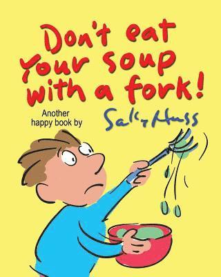 Don't Eat Your Soup with a Fork 1