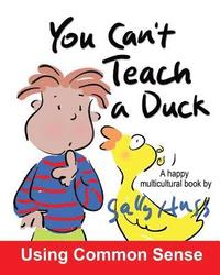 bokomslag You Can't Teach A Duck: (Rib-Tickling MULTICULTURAL Bedtime Story/Children's Book About Using Common Sense)
