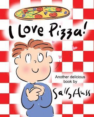 I Love Pizza!: (Amusing Children's Picture Book about the Delights of Eating Pizza) 1