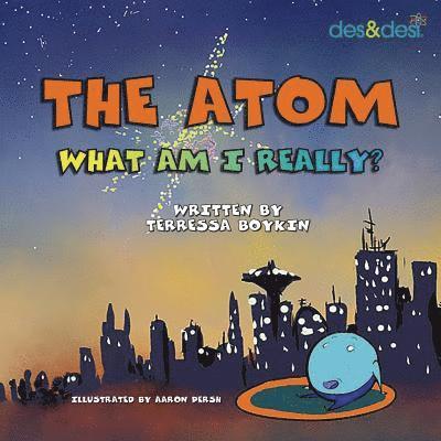 The Atom What Am I Really 1