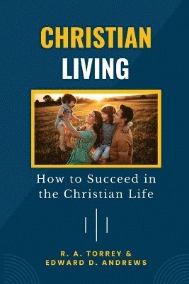Edward D Andrews, R a Torrey - Christian Living, Häftad