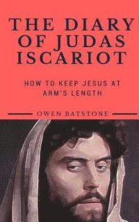 bokomslag The Diary of Judas Iscariot: How to Keep Jesus at Arm's Length