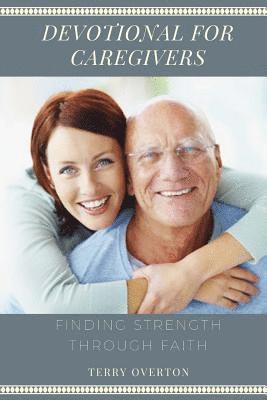 Terry Overton - Devotional for Caregivers: Finding Strength Through Faith, Häftad