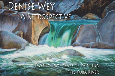 bokomslag Denise Wey a Retrospective: Twenty-Two Years of Painting the Yuba River