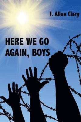 J Allen Clary - Here We Go Again, Boys, Häftad