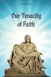bokomslag Our Tenacity of Faith