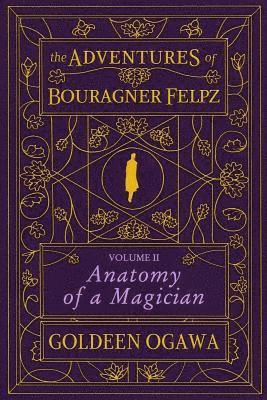 Goldeen Ogawa - The Adventures of Bouragner Felpz, Volume II: Anatomy of a Magician, Häftad