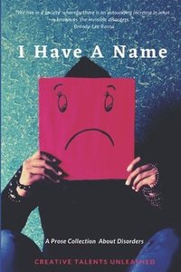 bokomslag I Have A Name: A Prose Collection About Disorders
