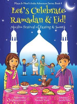 Let's Celebrate Ramadan & Eid! (Muslim Festival of Fasting & Sweets) (Maya & Neel's India Adventure Series, Book 4) 1