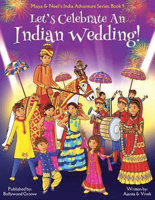 Let's Celebrate An Indian Wedding! (Maya & Neel's India Adventure Series, Book 9) (Multicultural, Non-Religious, Culture, Dance, Baraat, Groom, Bride, Horse, Mehendi, Henna, Sangeet, Biracial Indian 1