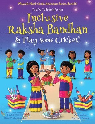 Let's Celebrate an Inclusive Raksha Bandhan & Play some Cricket! (Maya & Neel's India Adventure Series Book 16) 1