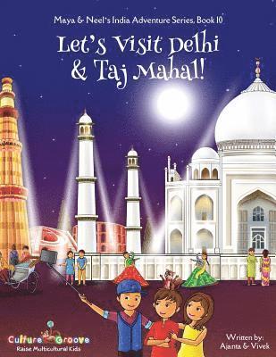 Let's Visit Delhi & Taj Mahal! (Maya & Neel's India Adventure Series, Book 10) 1
