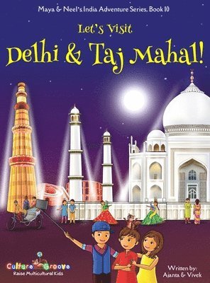 Let's Visit Delhi & Taj Mahal! (Maya & Neel's India Adventure Series, Book 10) 1