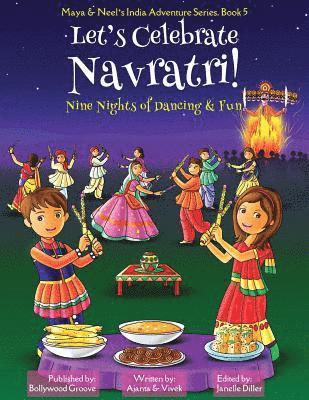 Let's Celebrate Navratri! (Nine Nights of Dancing & Fun) (Maya & Neel's India Adventure Series, Book 5) 1