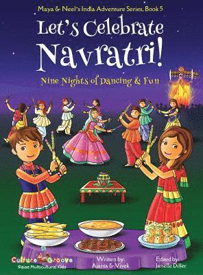 Let's Celebrate Navratri! (Nine Nights of Dancing & Fun) (Maya & Neel's India Adventure Series, Book 5) 1